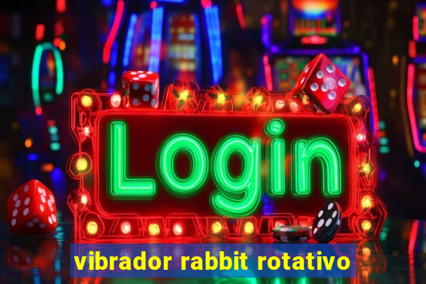 vibrador rabbit rotativo